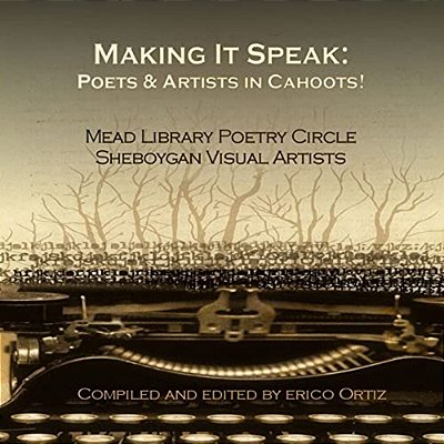 Making It Speak: Poets & Artists In Cahoots!-..