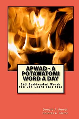 Apwad - A Potawatomi Word A Day: 365 Bodewadmi Words You Can Learn This Year-..