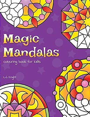 Magic Mandalas Colouring Book For Kids: 50 Easy And Calming Abstract Mandalas For Children-..