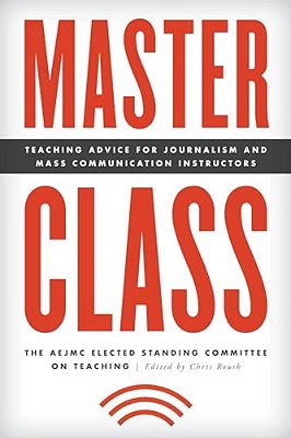 Master Class: Teaching Advice For Journalism And Mass Communication Instructors-..