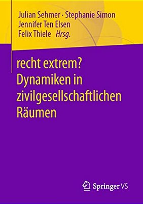 Recht Extrem? Dynamiken In Zivilgesellschaftlichen Räumen-..