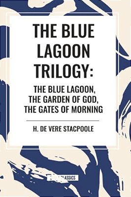 Blue Lagnoon Trilogy: The Blue Lagoon, The Garden Of God, The Gates Of Morning-..