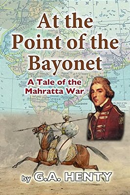 At The Point Of The Bayonet: A Tale Of The Mahratta War-..