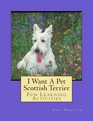 I Want A Pet Scottish Terrier: Fun Learning Activities-..