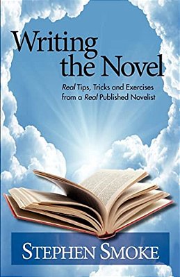 Writing The Novel: Real Tips, Tricks And Exercises From A Real Published Author-..