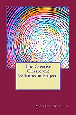 The Creative Classroom: Multimedia Eprojects-..