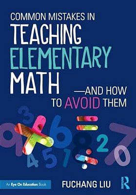 Common Mistakes In Teaching Elementary Math-And How To Avoid Them-..