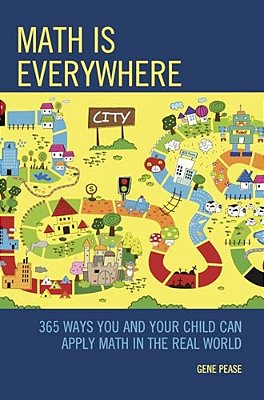 Math Is Everywhere: 365 Ways You And Your Child Can Apply Math In The Real World-..