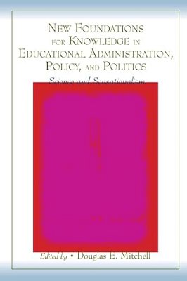 New Foundations For Knowledge In Educational Administration, Policy, And Politics: Science And Sensationalism-..