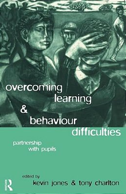 Overcoming Learning And Behaviour Difficulties: Partnership With Pupils-..
