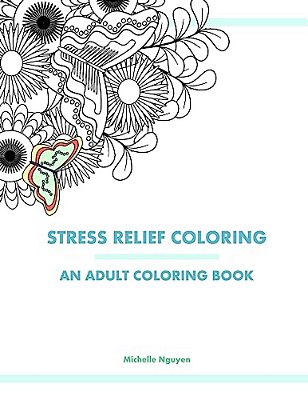 Stress Relief Coloring: An Adult Coloring Book-..