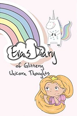 Eva's Diary Of Glittery Unicorn Thoughts-..