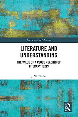 Literature And Understanding: The Value Of A Close Reading Of Literary Texts-..
