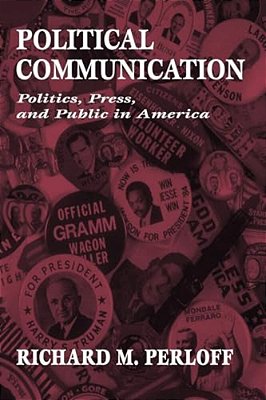 Political Communication: Politics, Press, And Public In America-..