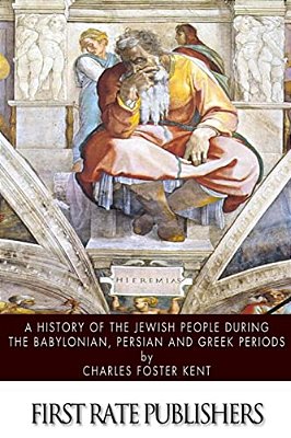 A History Of The Jewish People During The Babylonian, Persian And Greek Periods-..