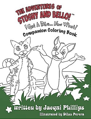 The Adventures Of Stushy And Bello! "I Got A Bike... Now What!" Coloring Book: Color Me Happy Paws And All Companion Coloring Book-..