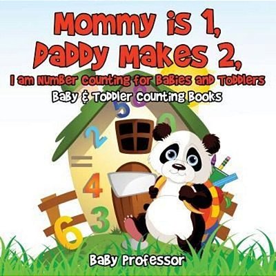 Mommy Is 1, Daddy Makes 2, I Am Number Counting For Babies And Toddlers. - Baby & Toddler Counting Books-..