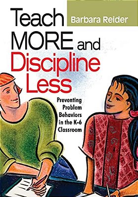 Teach More And Discipline Less: Preventing Problem Behaviors In The K-6 Classroom-..