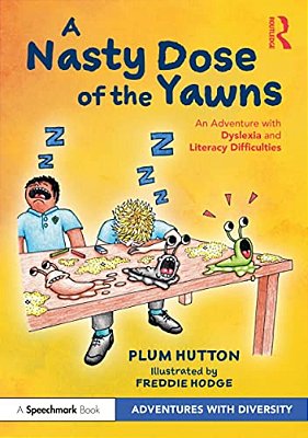 A Nasty Dose Of The Yawns: An Adventure With Dyslexia And Literacy Difficulties-..