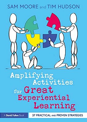 Amplifying Activities For Great Experiential Learning: 37 Practical And Proven Strategies-..
