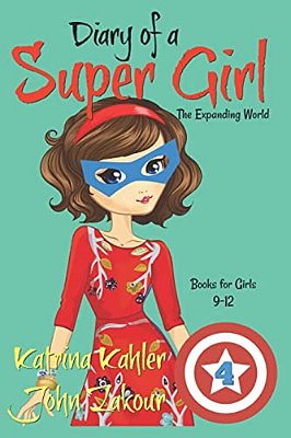 Diary Of A Super Girl - Book 4: The Expanding World: Books For Girls 9-12-..