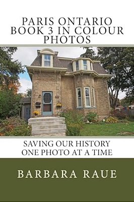 Paris Ontario Book 3 In Colour Photos: Saving Our History One Photo At A Time-..