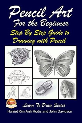 Pencil Art For The Beginner - Step By Step Guide To Drawing With Pencil-..