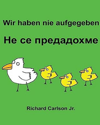 Wir Haben Nie Aufgegeben: Ein Bilderbuch Für Kinder Deutsch-Bulgarisch (Zweisprachige Ausgabe)-..