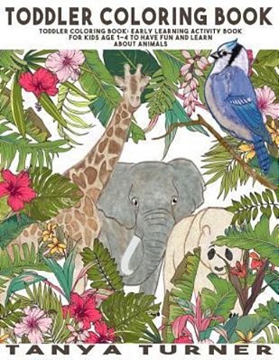 Toddler Coloring Book: Early Learning Activity Book For Kids Age 1-3 To Have Fun And Learn About Animals While Coloring-..