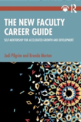 The New Faculty Career Guide: Self-Mentorship For Accelerated Growth And Development-..