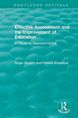 Effective Assessment And The Improvement Of Education: A Tribute To Desmond Nuttall-..