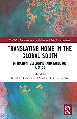 Translating Home In The Global South: Migration, Belonging, And Language Justice-..