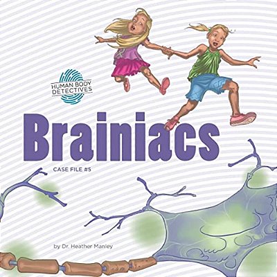 Brainiacs: An Imaginative Journey Through The Nervous System-..