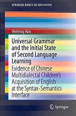 Universal Grammar And The Initial State Of Second Language Learning: Evidence Of Chinese Multidialectal Children's Acquisition Of English At The Synta-..