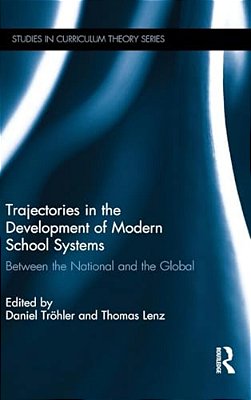 Trajectories In The Development Of Modern School Systems: Between The National And The Global-..