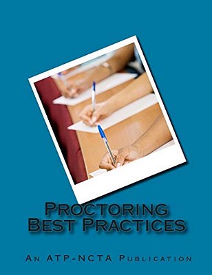 Proctoring Best Practices: Association Of Test Publishers And National College Testing Association-..