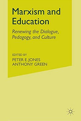 Marxism And Education: Renewing The Dialogue, Pedagogy, And Culture-..