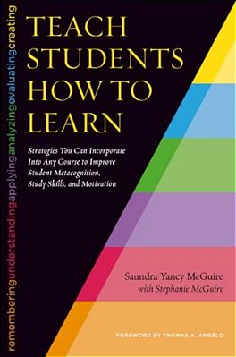 Teach Students How To Learn: Strategies You Can Incorporate Into Any Course To Improve Student Metacognition, Study Skills, And Motivation-..