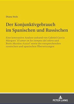 Der Konjunktivgebrauch Im Spanischen Und Russischen: Eine Kontrastive Analyse Anhand Von Gabriel García Márquez' "El Amor En Los Tiempos Del Cólera" U-..
