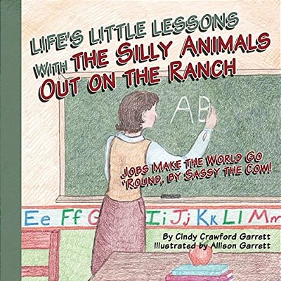 Life's Lessons With The Silly Animals Out On The Ranch: Jobs Make The World Go 'Round, By Sassy The Cow!-..