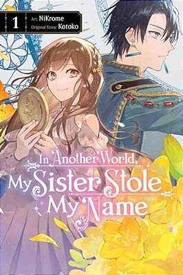 In Another World, My Sister Stole My Name, Vol. 1: Volume 1-..