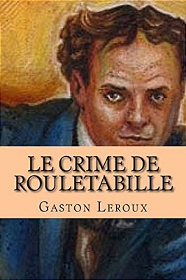 Le Crime De Rouletabille: Aventures De Joseph Rouletabille-..