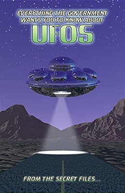 Everything The Government Wants You To Know About Ufos: From The Secret Files... -..