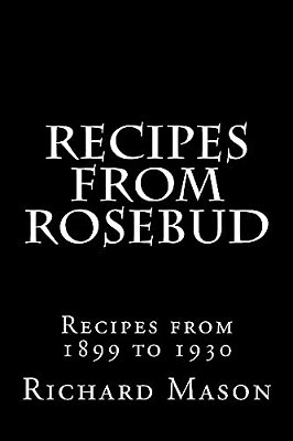 The Rosebud Recipes: Recipes From 1899 To 1930-..