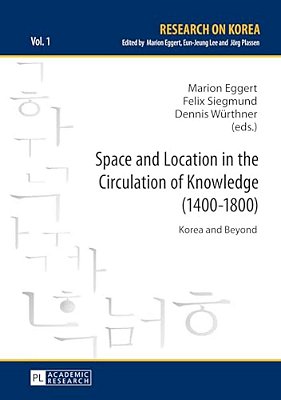 Space And Location In The Circulation Of Knowledge (1400-1800): Korea And Beyond-..