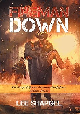 Fireman Down: The Story Of African American Firefighter: Arthur Reese-..