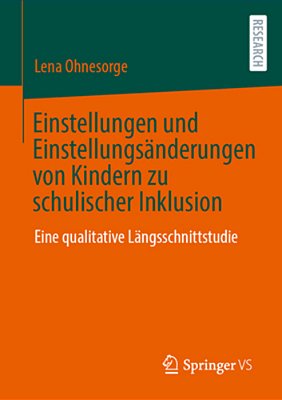 Einstellungen Und Einstellungsänderungen Von Kindern Zu Schulischer Inklusion: Eine Qualitative Längsschnittstudie-..