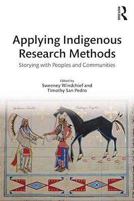 Applying Indigenous Research Methods: Storying With Peoples And Communities-..