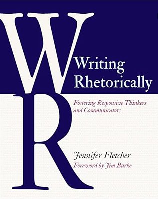 Writing Rhetorically: Fostering Responsive Thinkers And Communicators-..