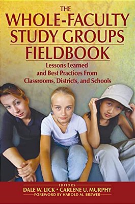 The Whole-Faculty Study Groups Fieldbook: Lessons Learned And Best Practices From Classrooms, Districts, And Schools-..